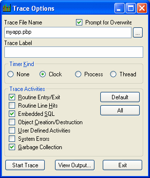 Shown is the Trace Options dialog box. At top is the Trace File Name box with the entry my app dot p b p, and a selected check box labeled Prompt for Over write, and a blank Trace Label text box. Next is a group of four radio buttons for Timer Kind. They are None, Clock, which is selected, Process and Thread. Below this are check boxes for Trace Activities. They are Routine Entry / Exit, Routine Line Hits, Embedded sequel, Ojject Creation / Destruction, User Defined Activities, System Errors, and Garbage Collection. To their right are the buttons Default and All. At the bottom of the dialog are the buttons Start Trace and Exit.