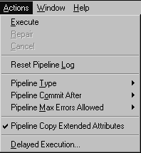 Shown is the Actions menu with options for Execute, Repair, Cancel, Reset Pipeline Log, Pipeline Type, Pipeline Commit After, Pipeline Max Errors Allowed, Pipeline Copy Extended Attributes, which is checked, and Delayed Execution. Repair and Cancel are grayed and right arrows appear next to Pipeline Type, Pipeline Commit After, and Pipeline Max Errors Allowed.