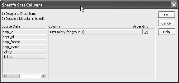 The sample shows the Specify Sort Columns dialog box. At top are instructions to drag and drop items and to double click any items you want to edit. A Source Data area displays the columns that you can drag and drop into  the Columns box at right. The Columns box contains the expression sum ( salary for group 1 ). The check box for Ascending order is selected. 
