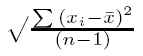 Computes the sample standard deviation of the provided value expression evaluated for each row of the group or partition if DISTINCT was specified, then each row that remains after duplicates have been eliminated, defined as the square root of the sample variance